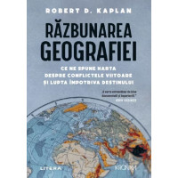Răzbunarea geografiei. Robert D. Kaplan