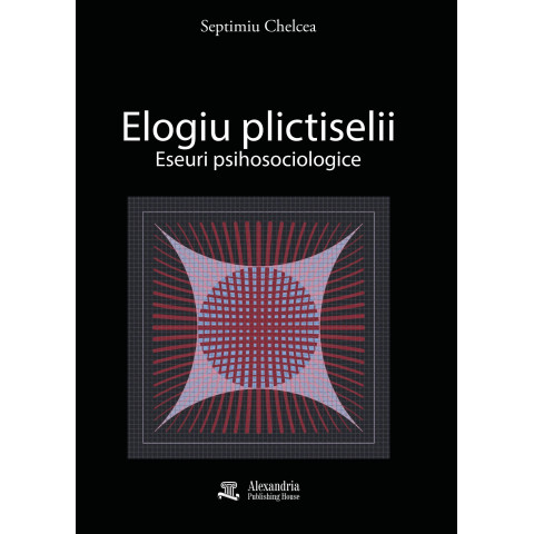 Elogiu plictiselii. Eseuri psihosociologice