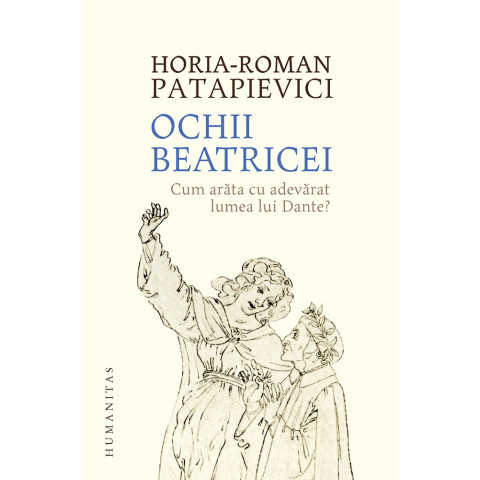 Ochii Beatricei. Cum arăta cu adevărat lumea lui Dante?