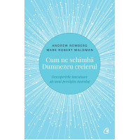 Cum ne schimbă Dumnezeu creierul. Descoperirile inovatoare ale unui prestigios neurolog