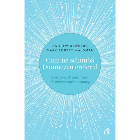 Cum ne schimbă Dumnezeu creierul. Descoperirile inovatoare ale unui prestigios neurolog