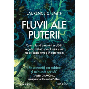 Fluvii ale puterii. Laurence C. Smith