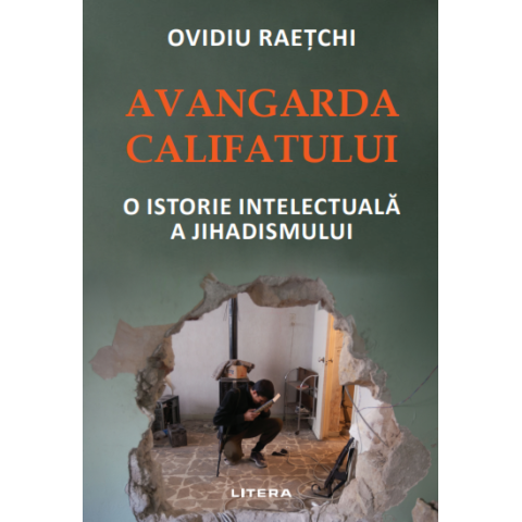 Avangarda Califatului. O istorie intelectuală a jihadismului