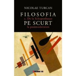 Filosofia pe scurt. De la Schopenhauer la postmodernism