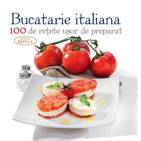 Bucatarie italiană - 100 de retețe ușor de preparat