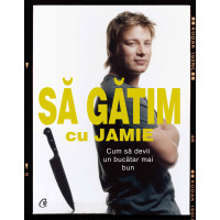 Să gătim cu Jamie. Cum să devii un bucătar mai bun