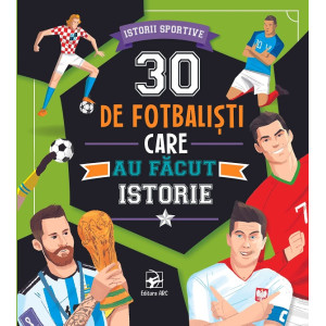 30 de fotbaliști care au făcut istorie