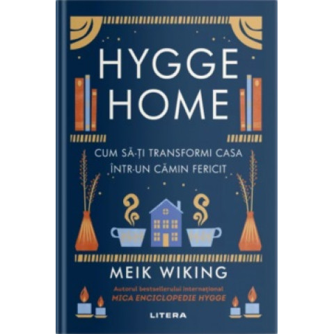 Hygge Home. Cum să-ți transformi casa într-un cămin fericit. Meik Wiking