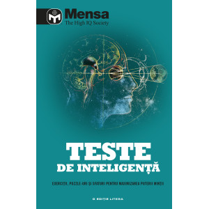 Mensa. Teste de inteligență. Exerciții, puzzle-uri și sfaturi pentru maximizarea puterii minții