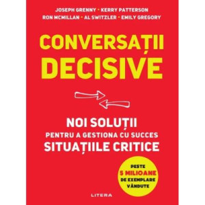 Conversatii decisive. Noi soluții pentru a gestiona cu succes situațiile critice - Joseph Grenny
