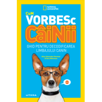 Cum vorbesc câinii. Ghid pentru decodificarea limbajului canin