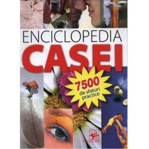 Enciclopedia casei. 7500 de sfaturi practice