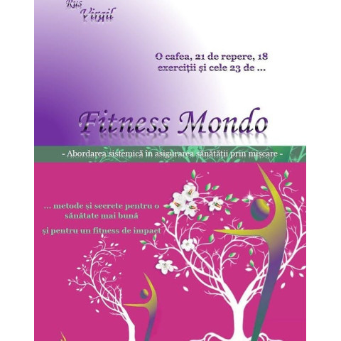 Fitness Mondo – abordare sistemică în asigurarea sănătății prin mișcare și secretele pentru o viață mai bună și fitness de impact