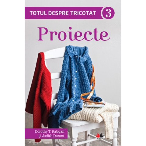 Totul despre tricotat 3. Proiecte