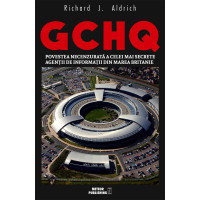 GCHQ. Povestea necenzurata a celei mai secrete agentii de informatii din Marea Britanie