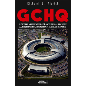 GCHQ. Povestea necenzurata a celei mai secrete agentii de informatii din Marea Britanie