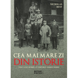 Cea mai mare zi din istorie. Cum a luat sfârșit, cu adevărat, marele război