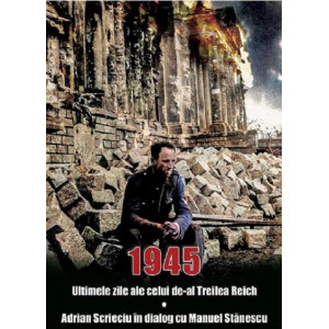 1945 - Ultimele zile ale celui de-al Treilea Reich