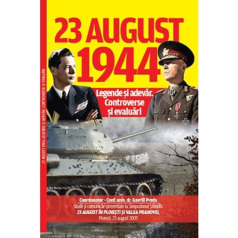 23 August 1944. Legende și adevăr. Controverse și evaluari