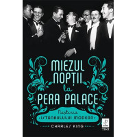 Miezul nopții la Pera Palace. Nașterea Istanbulului Modern