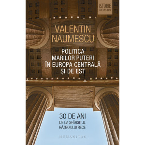 Politica Marilor Puteri în Europa Centrală și de Est. 30 de ani de la sfârşitul Războiului Rece