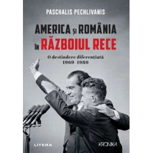 America și România în Războiul Rece. O destindere diferențiată 1969–1980. Paschalis Pechlivanis