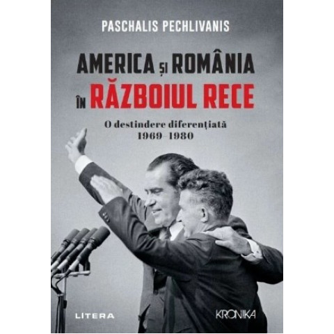 America și România în Războiul Rece. O destindere diferențiată 1969–1980. Paschalis Pechlivanis