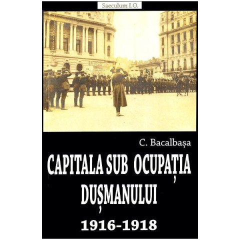 Capitala sub ocupația dușmanului 1916-1918