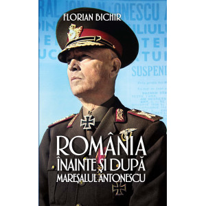 România înainte și după mareșalul Antonescu