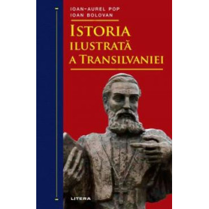 Istoria ilustrată a Transilvaniei. Ioan-Aurel Pop