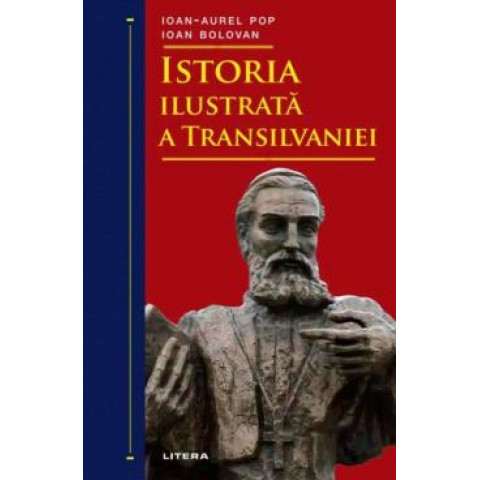 Istoria ilustrată a Transilvaniei. Ioan-Aurel Pop
