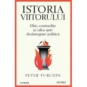 Istoria viitorului. Elite, contraelite și calea spre dezintegrare politică. Peter Turchin