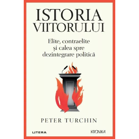 Istoria viitorului. Elite, contraelite și calea spre dezintegrare politică. Peter Turchin