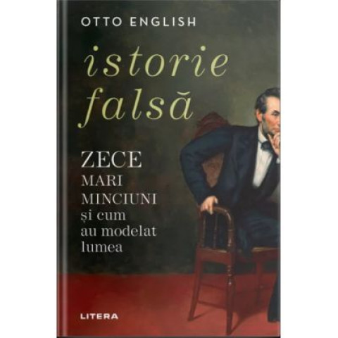 Istorie falsă. Zece mari minciuni și cum au modelat lumea. Otto English