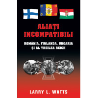 Aliați incompatibili - România, Finlanda, Ungaria și al Treilea Reich