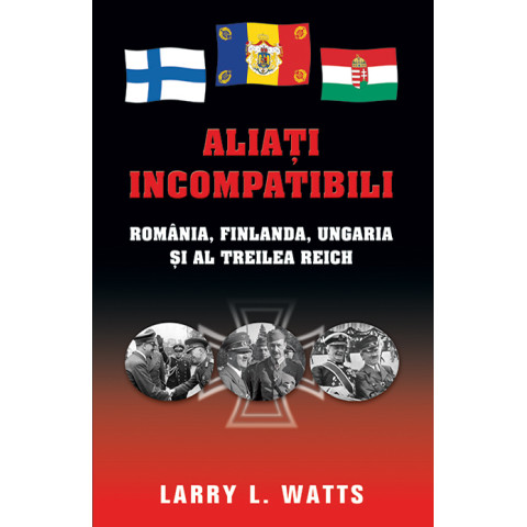 Aliați incompatibili - România, Finlanda, Ungaria și al Treilea Reich