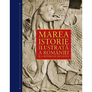 Marea istorie ilustrată a României și a Republicii Moldova - Ioan-Aurel Pop, Ioan Bolovan