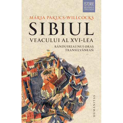 Sibiul veacului al XVI-lea. Rânduirea unui oraș transilvănean