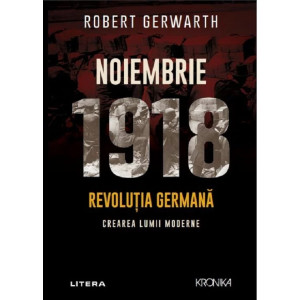 Noiembrie 1918. Revoluția germană, crearea lumii moderne, Robert Gerwarth