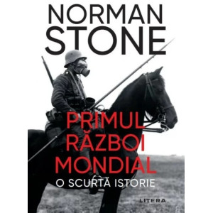 Primul Război Mondial. O scurtă istorie. Norman Stone