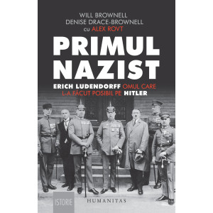 Primul nazist. Erich Ludendorff, omul care l-a făcut posibil pe Hitler