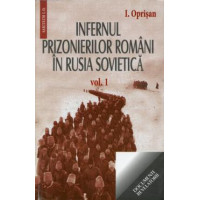 Infernul prizonierilor români în Rusia sovietică. Volumele I+II