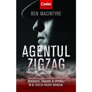 Agentul Zigzag. Dragoste, trădare şi spionaj în al Doilea Război Mondial