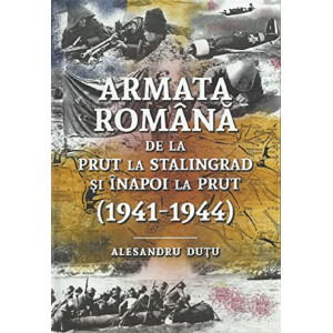 Armata română de la Prut la Stalingrad și înapoi la Prut 1941-1944