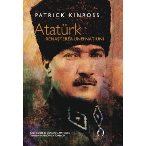 Ataturk. Renașterea unei națiuni
