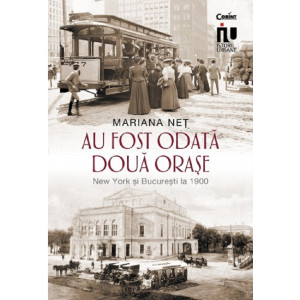 Au fost odată două orașe. New York și București la 1900 