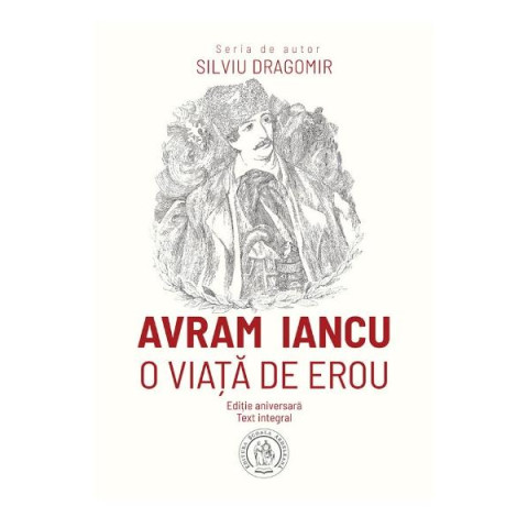 Avram Iancu. O viață de erou