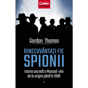 Binecuvântați fie spionii. Istoria secretă a Mossad-ului de la origini până în 1999