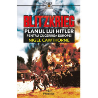 Blitzkrieg. Planul lui Hitler pentru cucerirea Europei