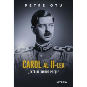 Carol al II-lea ”Intâiul dintre poeți”. Petre Otu